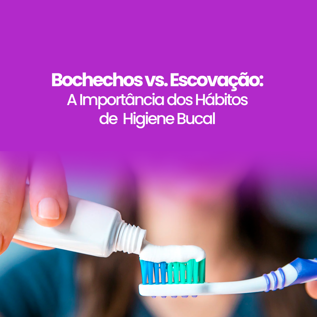 Bochechos vs. Escovação: A Importância dos Hábitos de Higiene Bucal